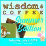 Wisdom and Coffee Summer Edition